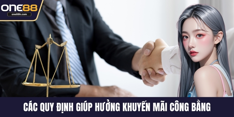 Các quy định giúp hưởng khuyến mãi công bằng