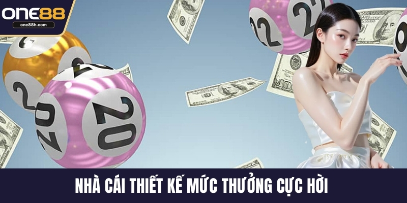 Nhà cái thiết kế mức thưởng cực hời