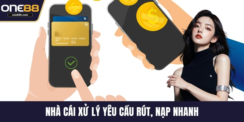 Nhà cái xử lý yêu cầu rút, nạp nhanh